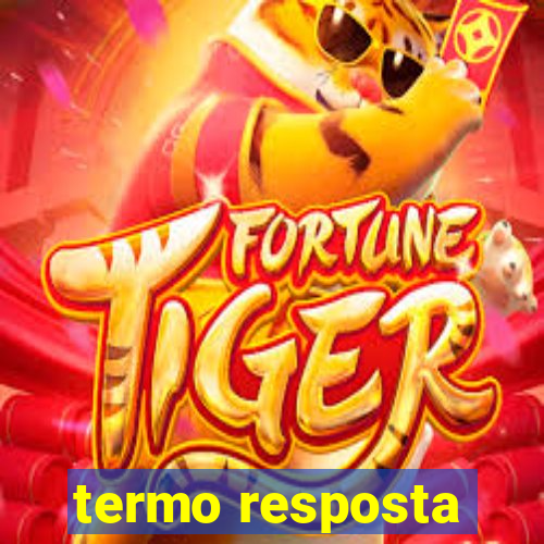 termo resposta